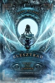 Cover von Elesztrah (Band 4): Dunst und Schimmer