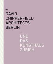 Cover von David Chipperfield Architects Berlin und das Kunsthaus Zürich