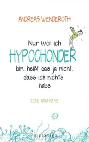 Cover von Nur weil ich Hypochonder bin, heißt das ja nicht, dass ich nichts habe
