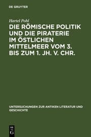 Cover von Die römische Politik und die Piraterie im östlichen Mittelmeer vom 3.bis zum 1.Jh.v.Chr.