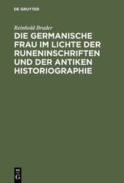 Cover von Die germanische Frau im Lichte der Runeninschriften und der antiken Historiographie
