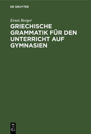 Cover von Griechische Grammatik für den Unterricht auf Gymnasien