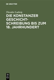 Cover von Die Konstanzer Geschichtschreibung bis zum 18.Jahrhundert ...