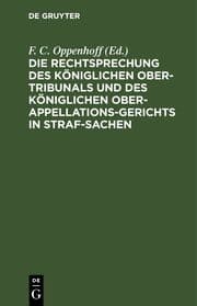 Cover von Die Rechtsprechung des Königlichen Ober-Tribunals und des Königlichen Ober-Appellations-Gerichts in Straf-Sachen