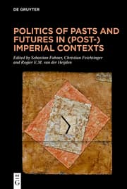 Cover von Politics of Pasts and Futures in (Post-)Imperial Contexts