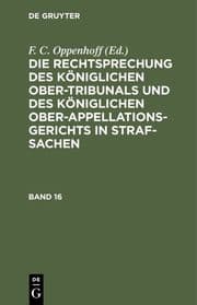 Cover von Die Rechtsprechung des Königlichen Ober-Tribunals und des Königlichen Ober-Appellations-Gerichts in Straf-Sachen
