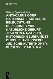 Cover von Anti-Carus oder historische-kritische Beleuchtung der Schrift 'Die natürliche Geburt Jesu von Nazareth, historisch beurkundet durch Flavii Josephi jüdische Alterthümer, Buch XVII, Cap.2.§ 4.'