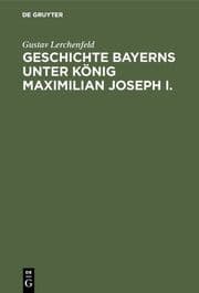 Cover von Geschichte Bayerns unter König Maximilian Joseph I.
