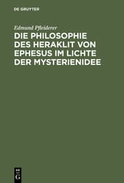 Cover von Die Philosophie des Heraklit von Ephesus im Lichte der Mysterienidee