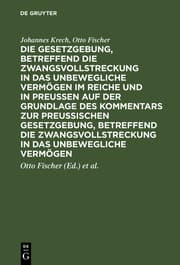 Cover von Die Gesetzgebung, betreffend die Zwangsvollstreckung in das unbewegliche Vermögen im Reiche und in Preussen auf der Grundlage des Kommentars zur preussischen Gesetzgebung, betreffend die Zwangsvollstreckung in das unbewegliche Vermögen