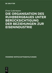 Cover von Die Organisation des Ruhrbergbaues unter Berücksichtigung der Beziehungen zur Eisenindustrie