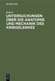 Cover von Untersuchungen über die Anatomie und Mechanik des Kniegelenkes