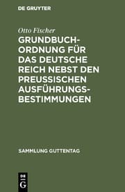 Cover von Grundbuchordnung für das Deutsche Reich nebst den preußischen Ausführungsbestimmungen