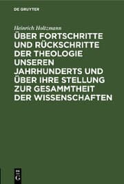 Cover von Über Fortschritte und Rückschritte der Theologie unseren Jahrhunderts und über ihre Stellung zur Gesammtheit der Wissenschaften