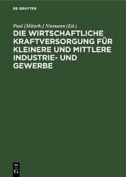 Cover von Die wirtschaftliche Kraftversorgung für kleinere und mittlere Industrie- und Gewerbe