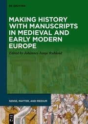 Cover von Making History with Manuscripts in Medieval and Early Modern Europe