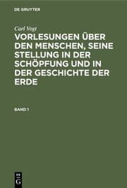 Cover von Carl Vogt: Vorlesungen über den Menschen, seine Stellung in der Schöpfung und in der Geschichte der Erde. Band 1