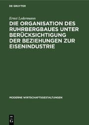 Cover von Die Organisation des Ruhrbergbaues unter Berücksichtigung der Beziehungen zur Eisenindustrie