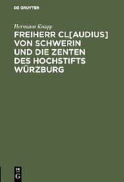 Cover von Freiherr Cl[audius] von Schwerin und die Zenten des Hochstifts Würzburg