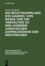 Cover von Die Rechtssammlung des Gabriel von Basra und ihr Verhältnis zu den anderen juristischen Sammelwerken der Nestorianer