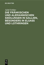 Cover von Die fränkischen und alemannischen Siedlungen in Gallien, besonders in Elsass und Lothringen