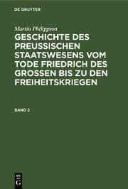 Cover von Martin Philippson: Geschichte des Preußischen Staatswesens vom Tode Friedrich des Großen bis zu den Freiheitskriegen. Band 2