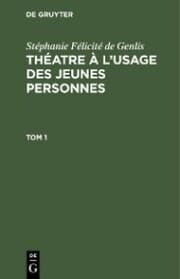 Cover von Stéphanie Félicité de Genlis: Théatre à l'usage des jeunes personnes. Tome 1
