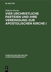 Cover von Vier urchristliche Parteien und ihre Vereinigung zur Apostolischen Kirche I