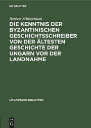 Cover von Die Kenntnis der byzantinischen Geschichtsschreiber von der ältesten Geschichte der Ungarn vor der Landnahme