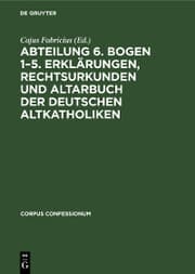 Cover von Abteilung 6. Bogen 1-5. Erklärungen, Rechtsurkunden und Altarbuch der deutschen Altkatholiken