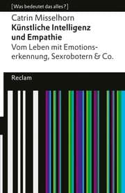 Cover von Künstliche Intelligenz und Empathie. Vom Leben mit Emotionserkennung, Sexrobotern & Co