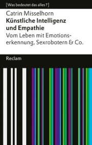 Cover von Künstliche Intelligenz und Empathie. Vom Leben mit Emotionserkennung, Sexrobotern & Co