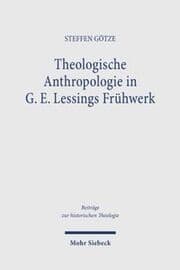 Cover von Theologische Anthropologie in G. E. Lessings Frühwerk