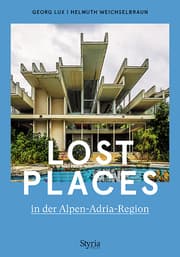 Cover von Lost Places in der Alpen-Adria-Region
