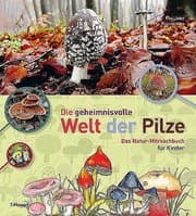 Cover von Die geheimnisvolle Welt der Pilze