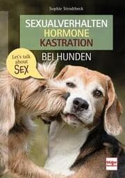 Cover von Sexualverhalten - Hormone - Kastration bei Hunden