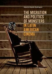 Cover von The Migration and Politics of Monsters in Latin American Cinema