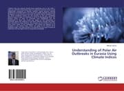 Cover von Understanding of Polar Air Outbreaks in Eurasia Using Climate Indices