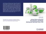 Cover von Using Petro-physical Parameters and Rock Attributes Derived from 4-D