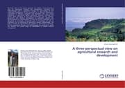 Cover von A three-perspectual view on agricultural research and development
