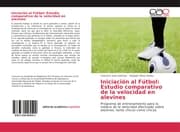 Cover von Iniciación al Fútbol: Estudio comparativo de la velocidad en alevines
