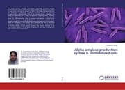 Cover von Alpha amylase production by free & Immobilized cells