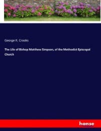 Cover von The Life of Bishop Matthew Simpson, of the Methodist Episcopal Church