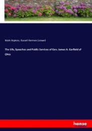 Cover von The Life, Speeches and Public Services of Gen. James A. Garfield of Ohio