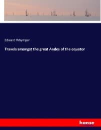 Cover von Travels amongst the great Andes of the equator