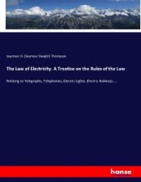Cover von The Law of Electricity. A Treatise on the Rules of the Law
