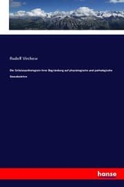 Cover von Die Cellularpathologiein ihrer Begründung auf physiologische und pathologische Gewebelehre
