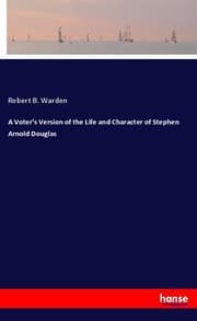 Cover von A Voter's Version of the Life and Character of Stephen Arnold Douglas