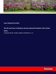 Cover von The Life and Times of Abraham Lincoln, Sixteenth President of the United States