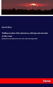 Cover von Thrilling narrative of the adventures, sufferings and starvation of Pike's Peak